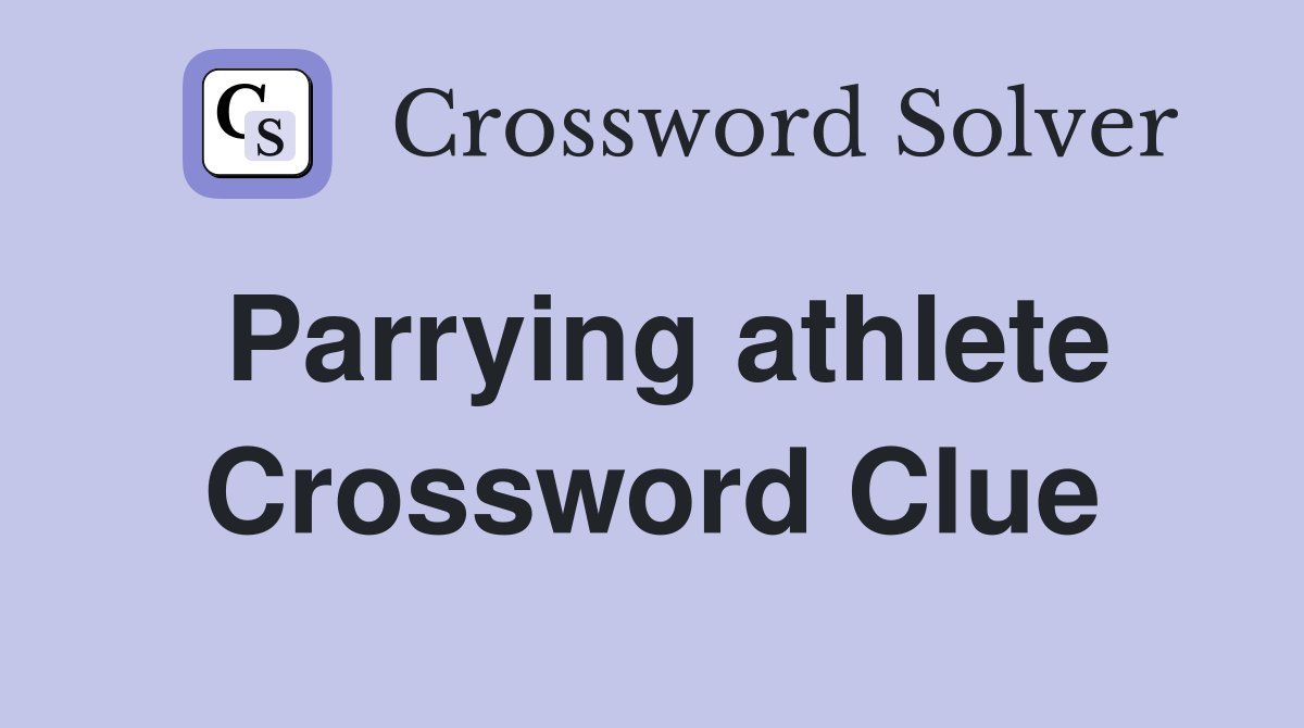Parrying athlete Crossword Clue