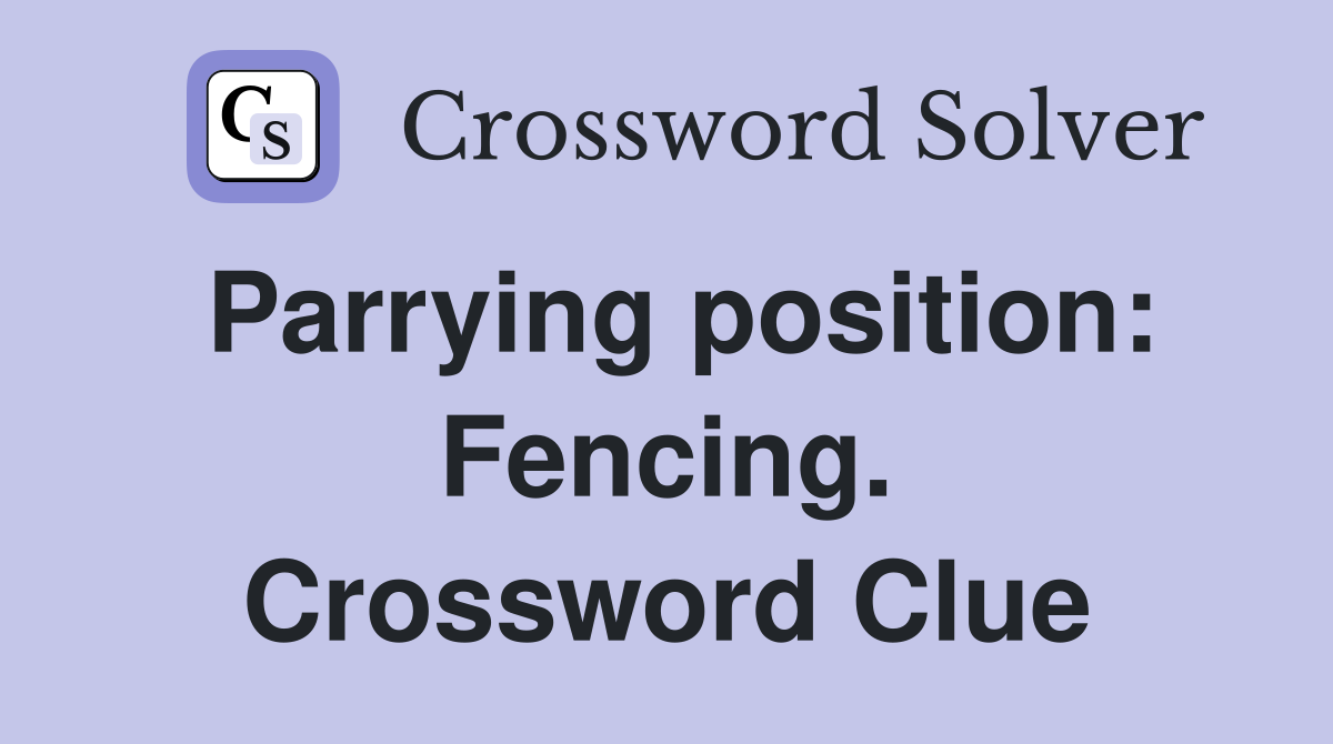 Parrying position: Fencing. Crossword Clue