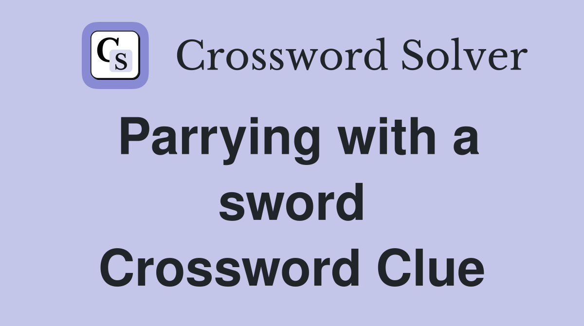 Parrying with a sword Crossword Clue