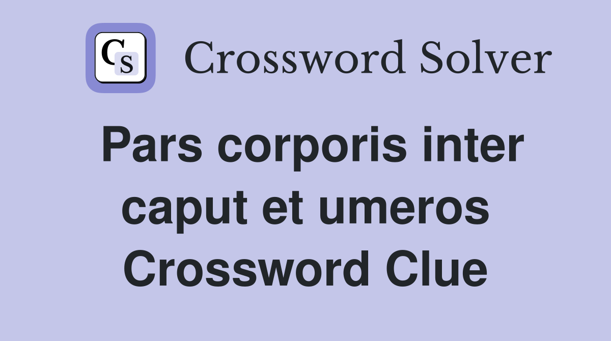 Pars corporis inter caput et umeros Crossword Clue