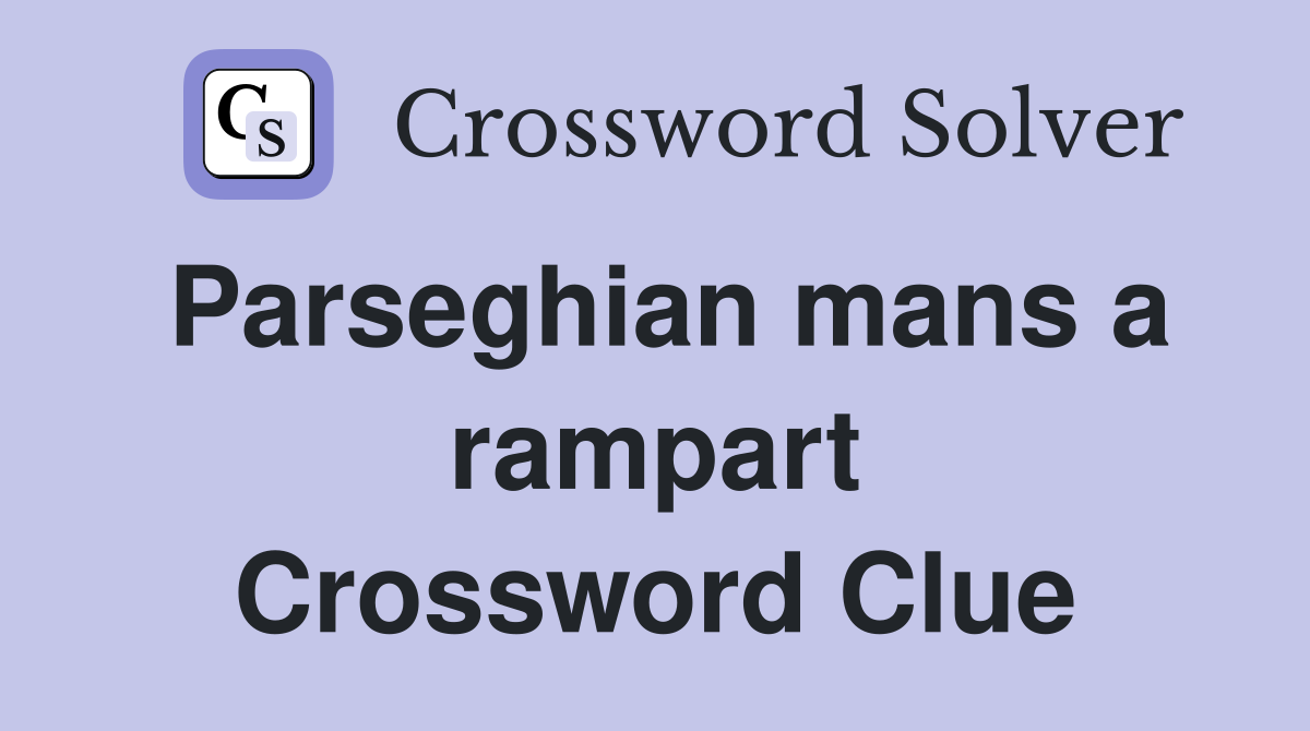 Parseghian mans a rampart Crossword Clue