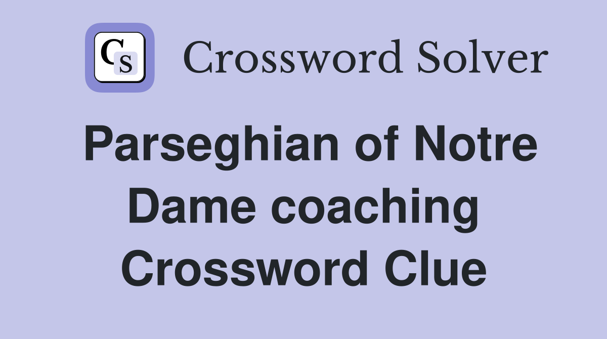 Parseghian of Notre Dame coaching Crossword Clue