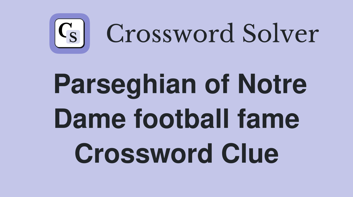 Parseghian of Notre Dame football fame Crossword Clue