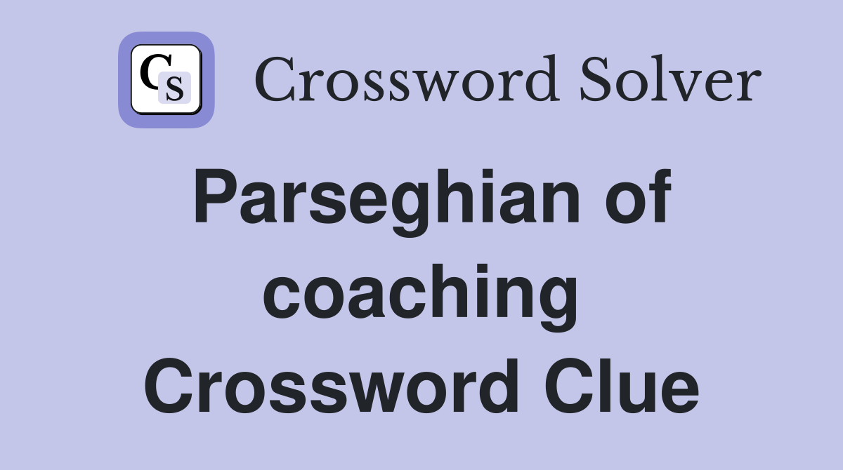 Parseghian of coaching Crossword Clue