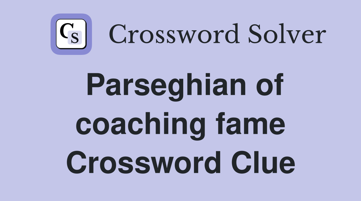 Parseghian of coaching fame Crossword Clue