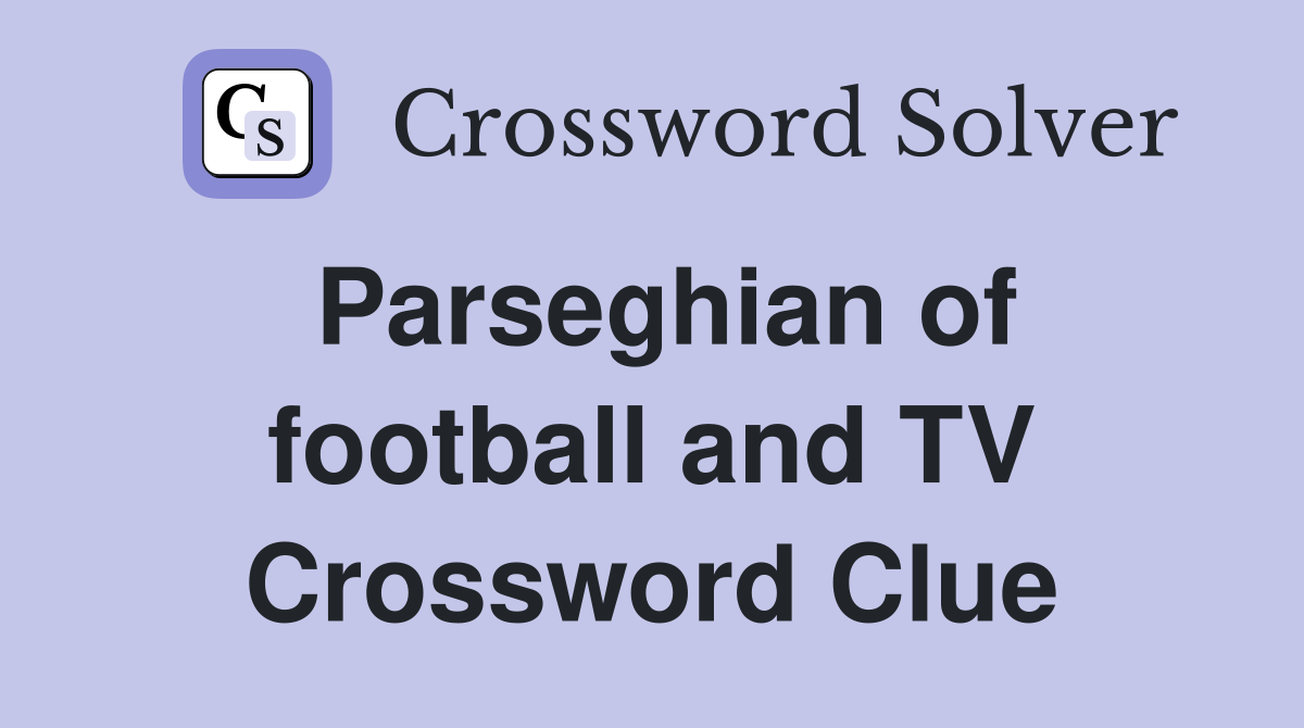 Parseghian of football and TV Crossword Clue
