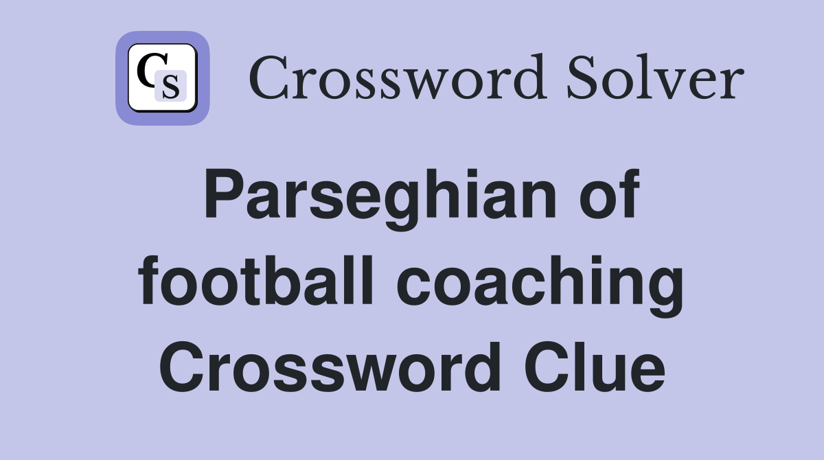Parseghian of football coaching Crossword Clue