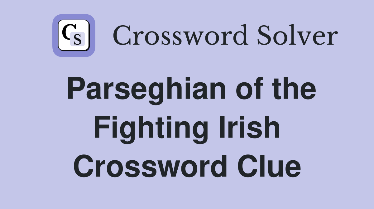 Parseghian of the Fighting Irish Crossword Clue