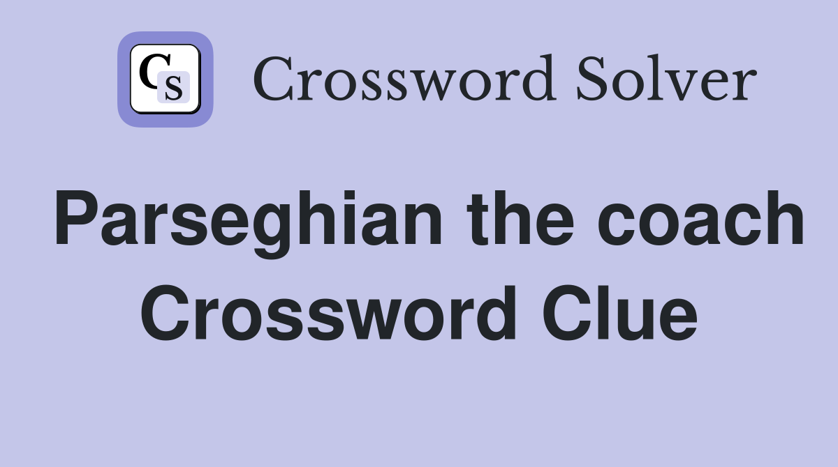 Parseghian the coach Crossword Clue