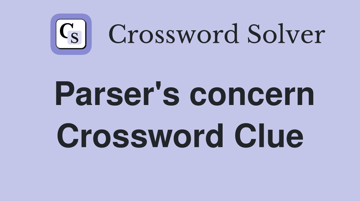 Parser's concern Crossword Clue