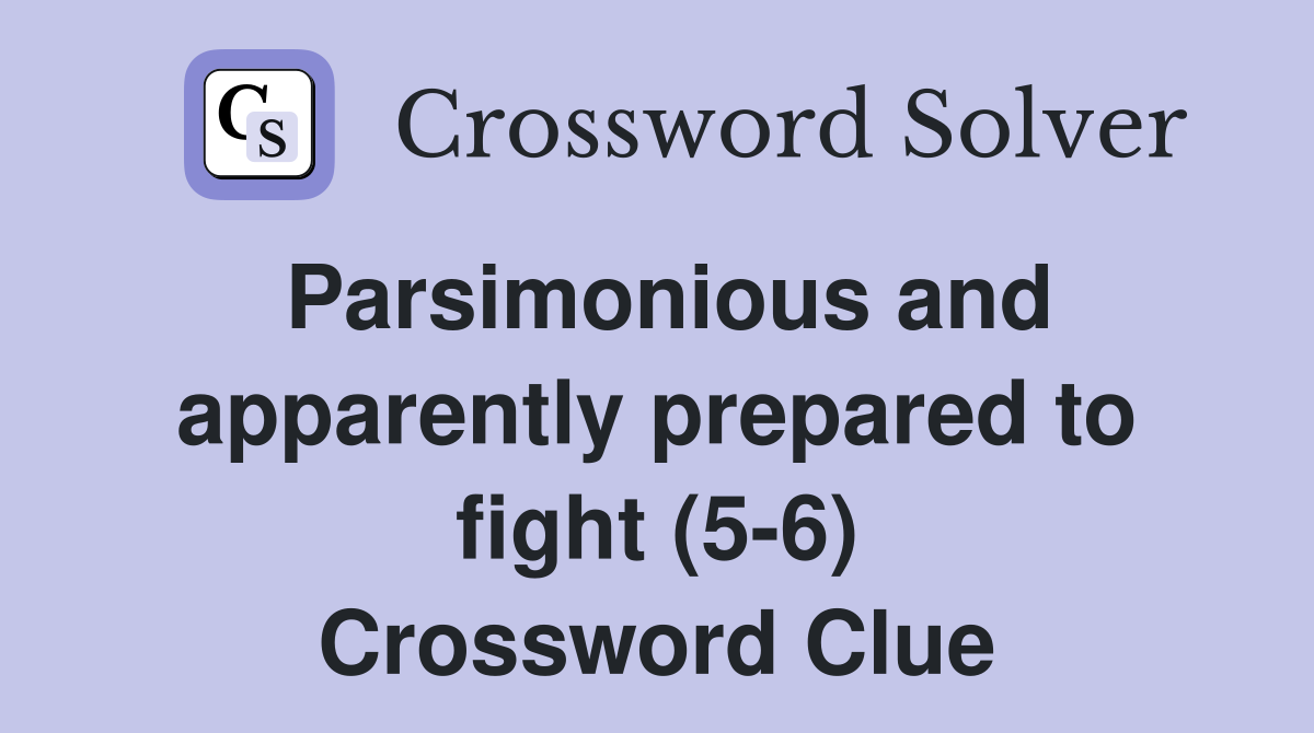 Parsimonious and apparently prepared to fight (5-6) Crossword Clue