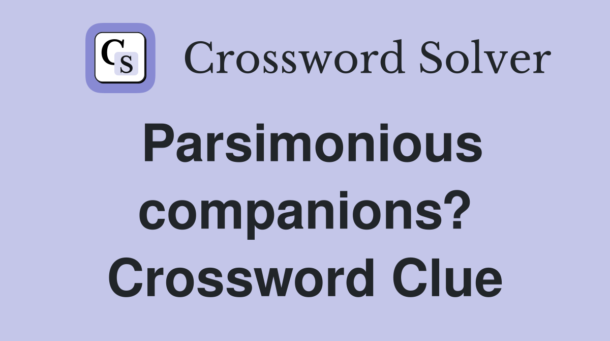 Parsimonious companions? Crossword Clue