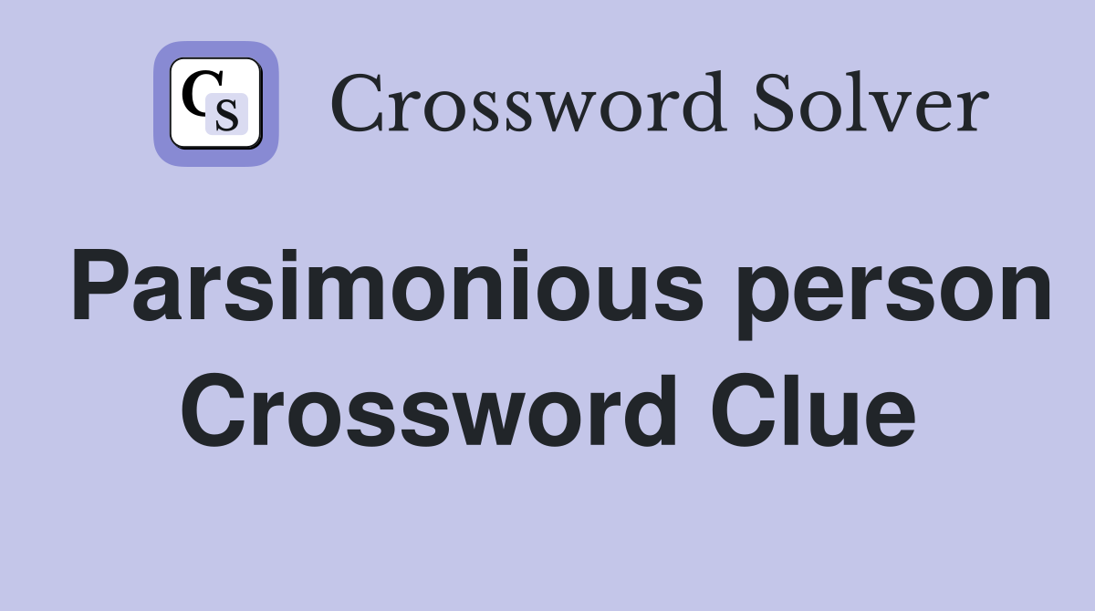 Parsimonious person Crossword Clue