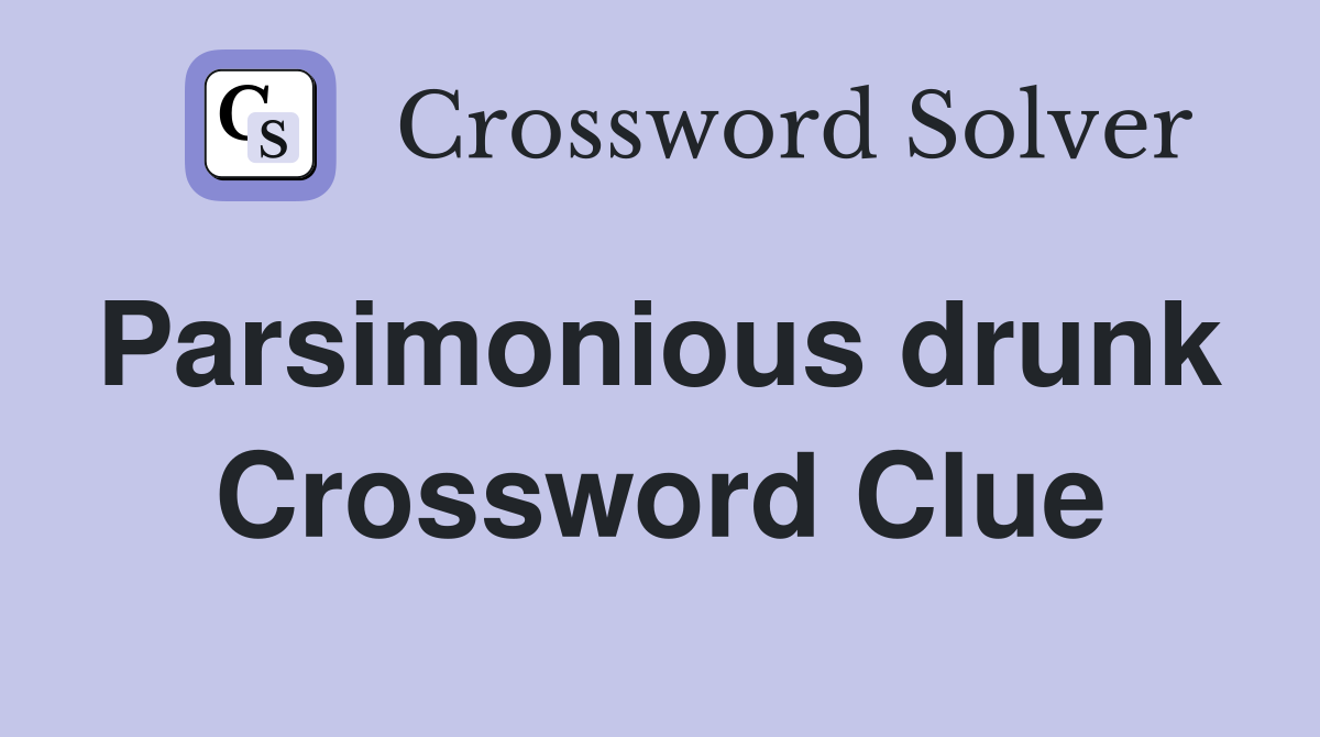 Parsimonious drunk  Crossword Clue