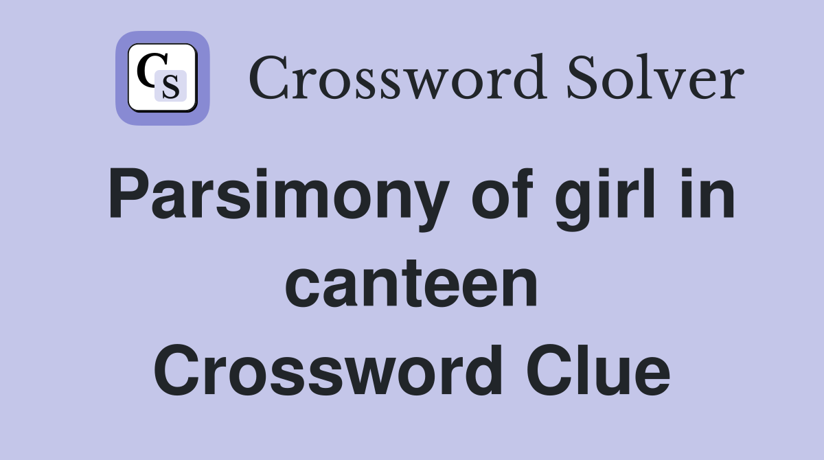 Parsimony of girl in canteen Crossword Clue