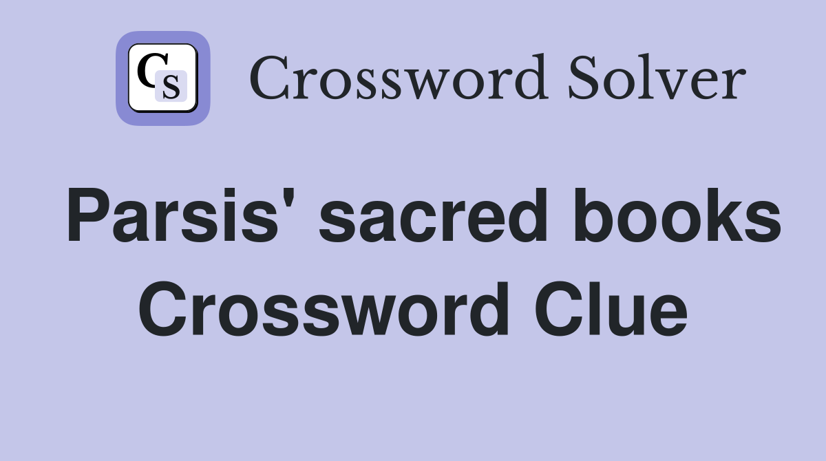 Parsis' sacred books Crossword Clue