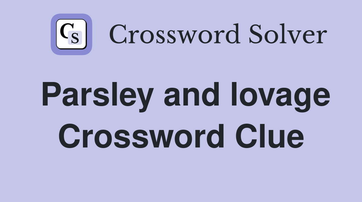 Parsley and lovage Crossword Clue