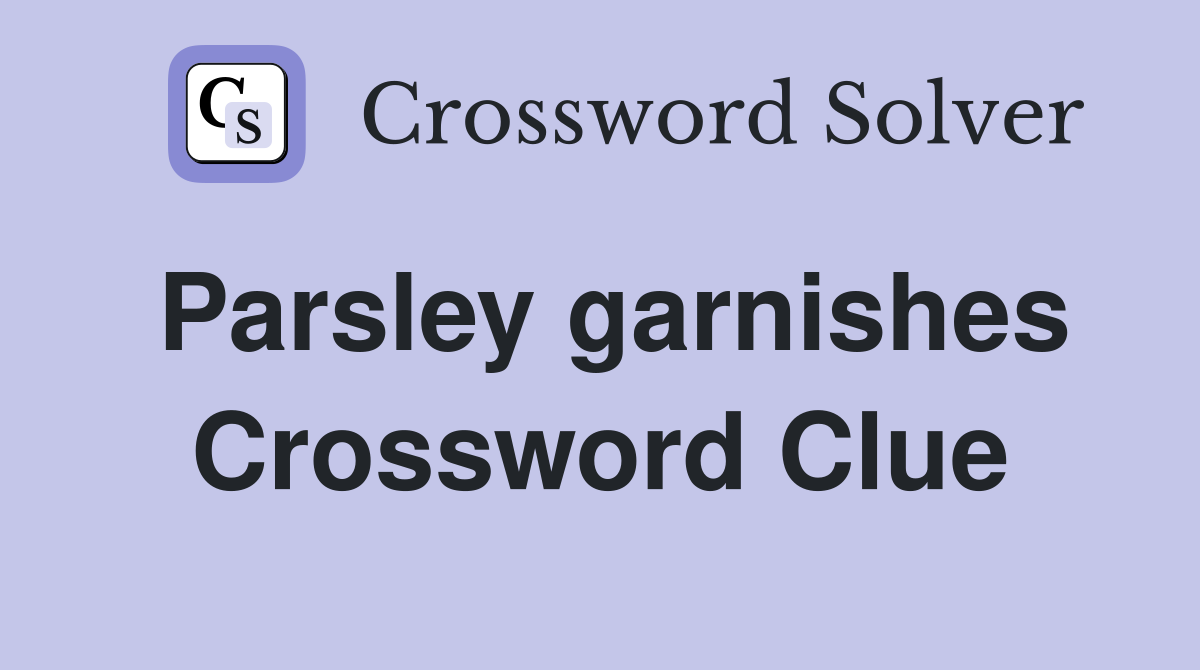 Parsley garnishes Crossword Clue