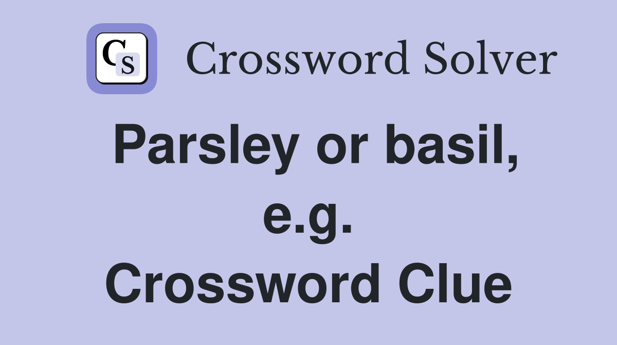 Parsley or basil, e.g. Crossword Clue