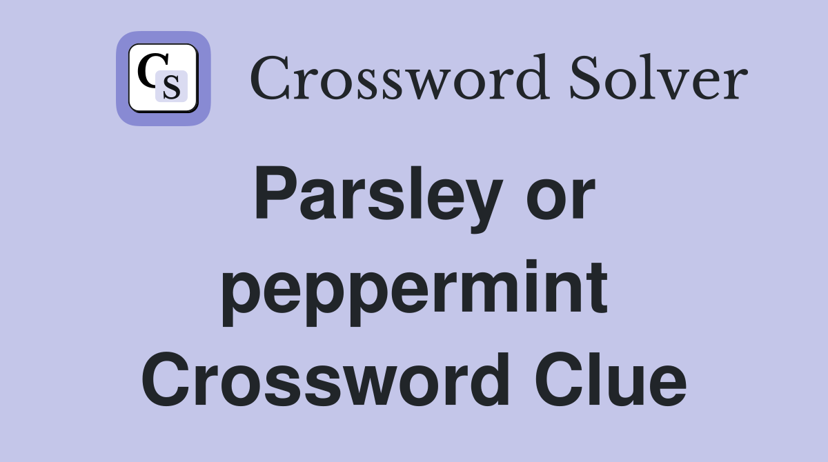 Parsley or peppermint Crossword Clue