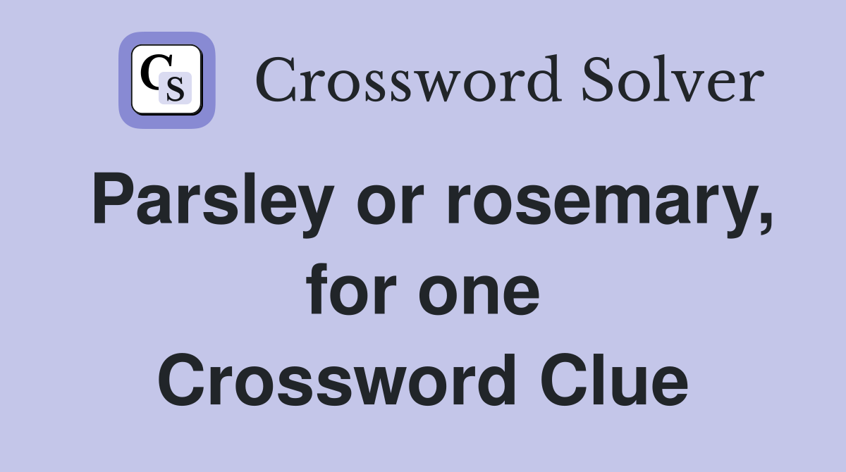 Parsley or rosemary, for one Crossword Clue