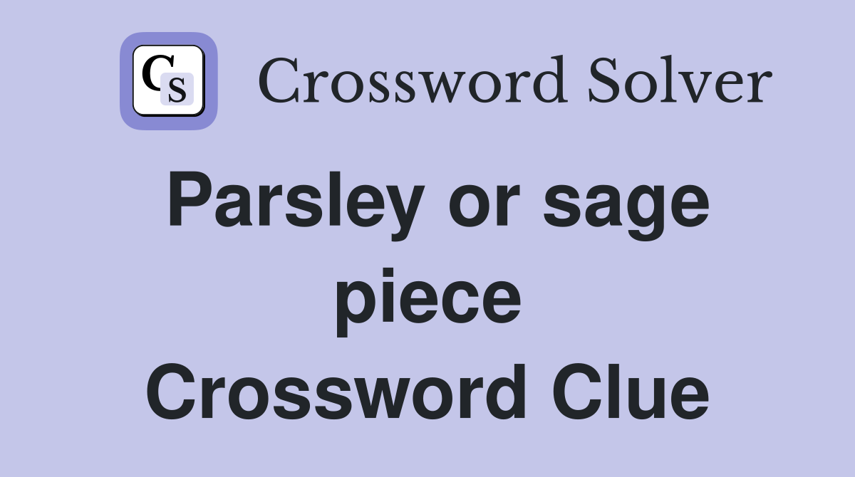 Parsley or sage piece Crossword Clue