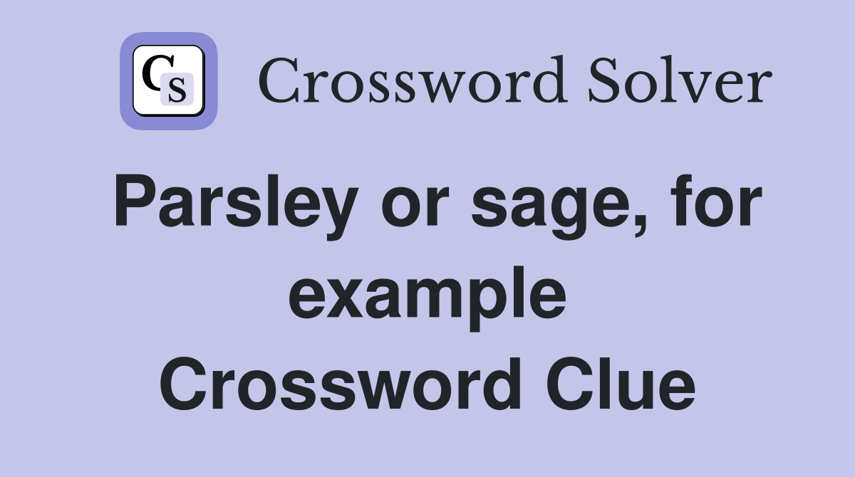 Parsley or sage, for example Crossword Clue