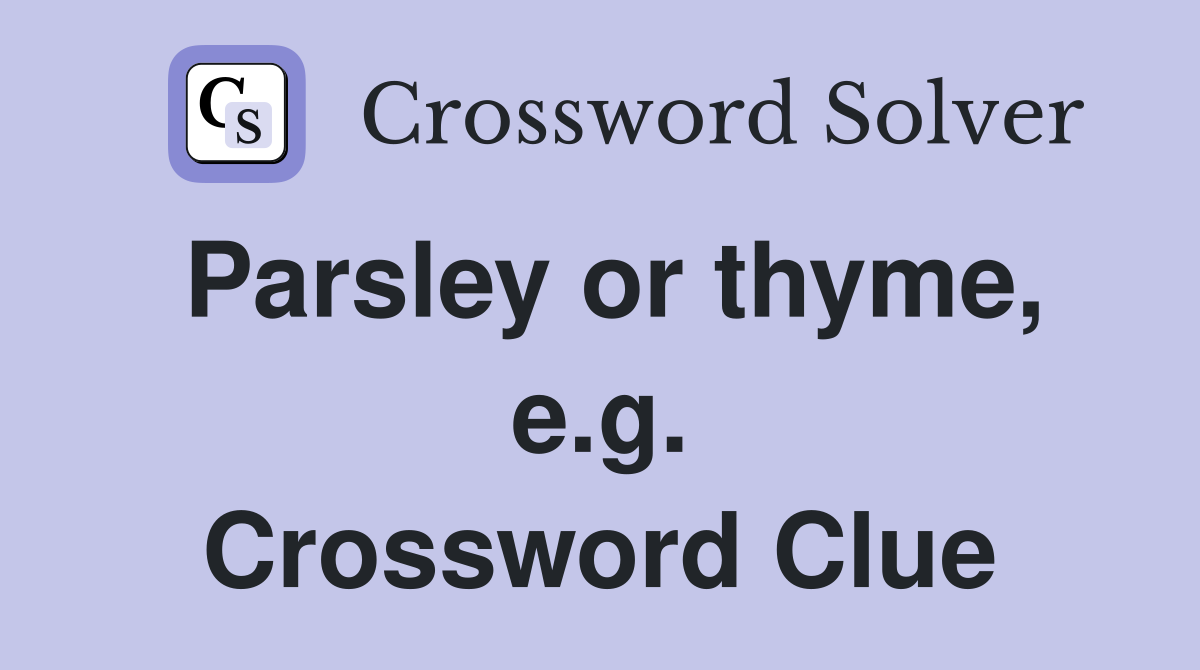 Parsley or thyme, e.g. Crossword Clue