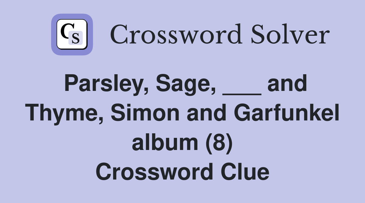 Parsley, Sage, ___ and Thyme, Simon and Garfunkel album (8) Crossword Clue