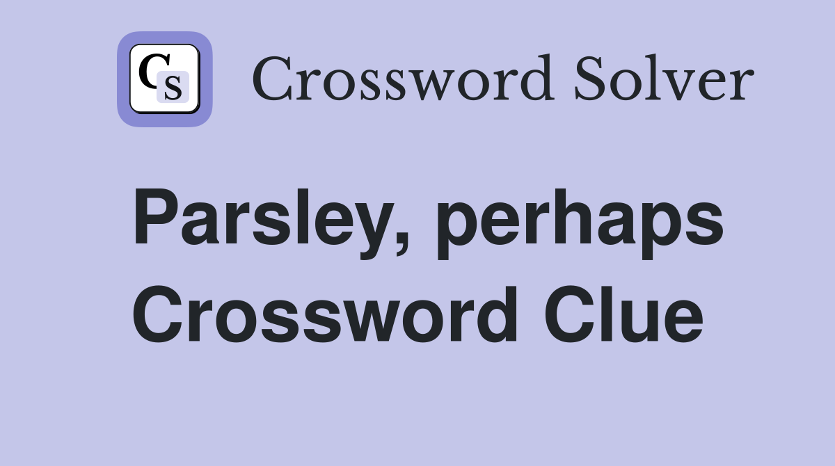 Parsley, perhaps Crossword Clue