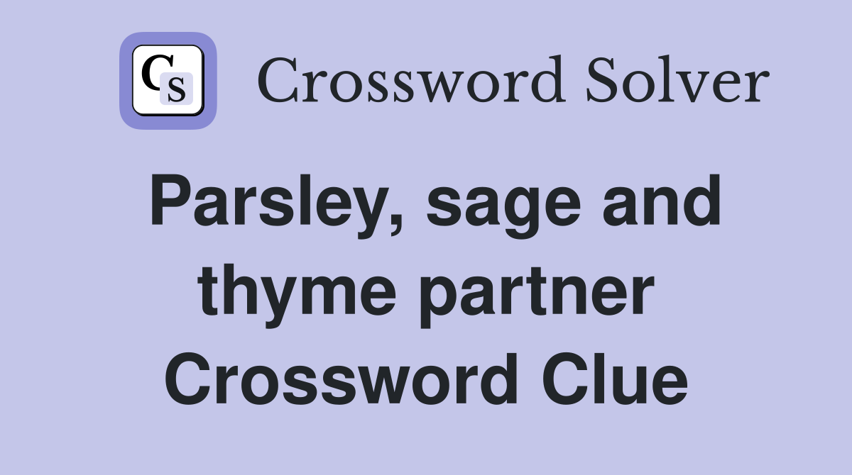 Parsley, sage and thyme partner Crossword Clue