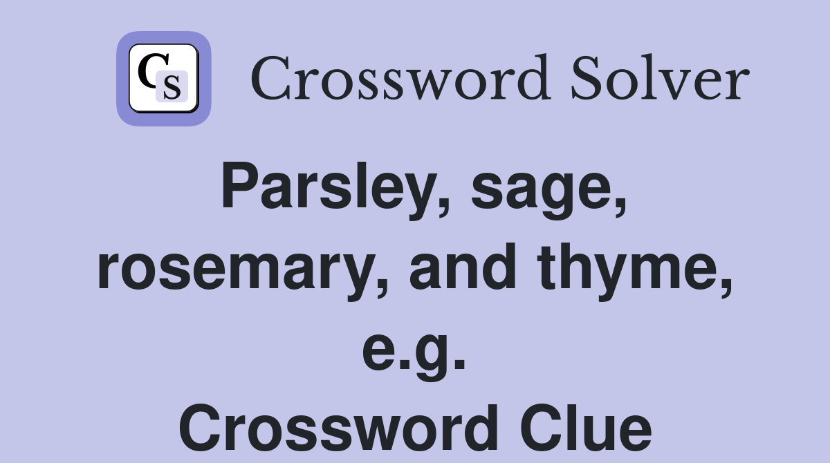 Parsley, sage, rosemary, and thyme, e.g. Crossword Clue