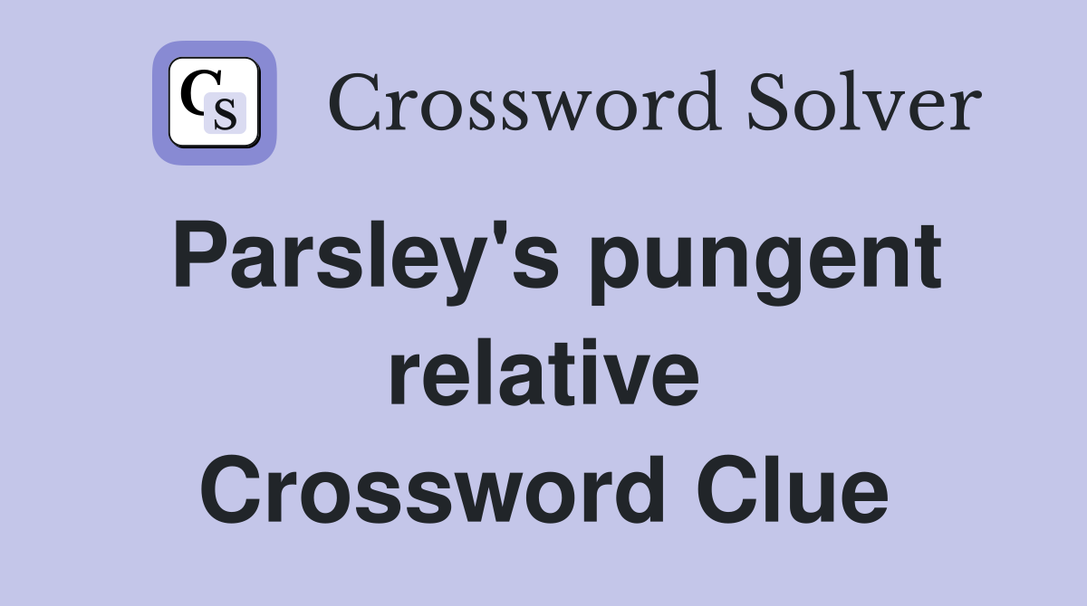 Parsley's pungent relative Crossword Clue