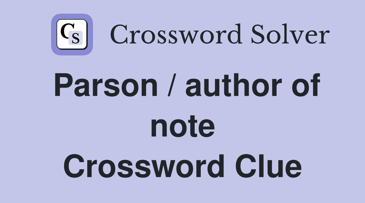 Parson / author of note Crossword Clue