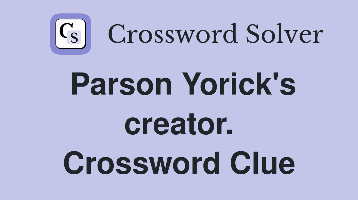 Parson Yorick's creator. Crossword Clue