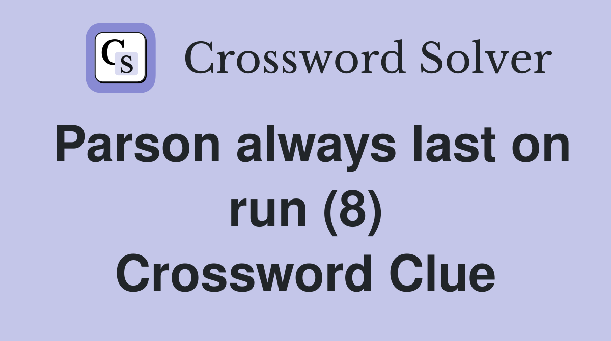 Parson always last on run (8) Crossword Clue