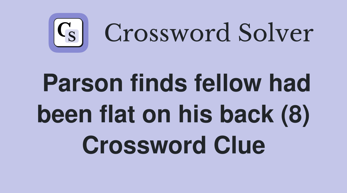 Parson finds fellow had been flat on his back (8) Crossword Clue