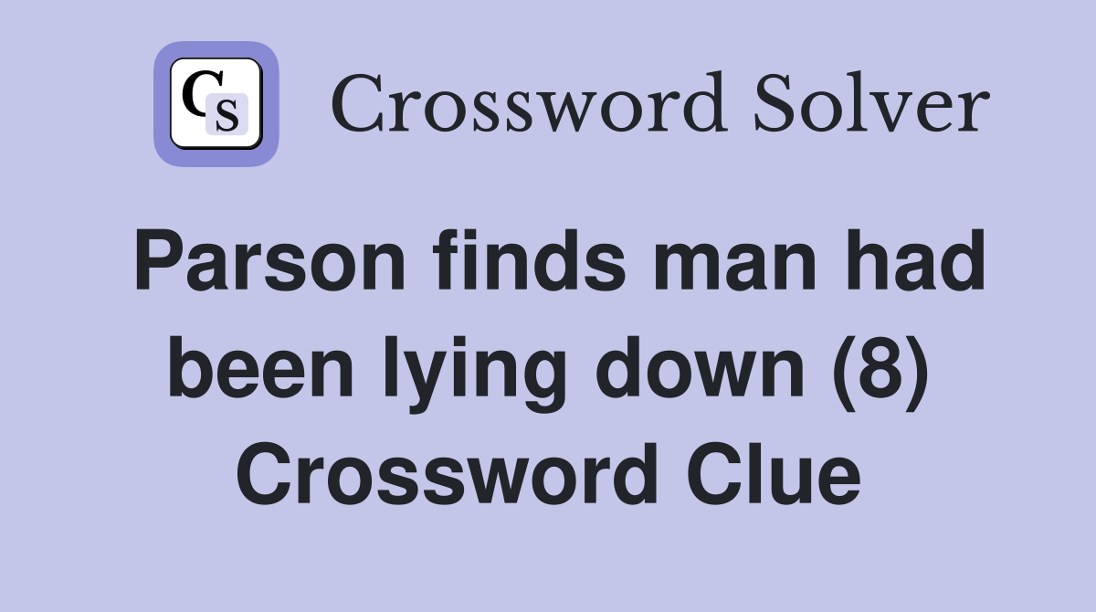 Parson finds man had been lying down (8) Crossword Clue