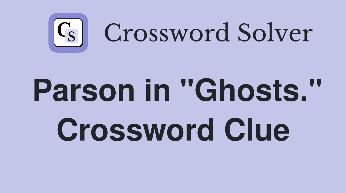 Parson in "Ghosts." Crossword Clue