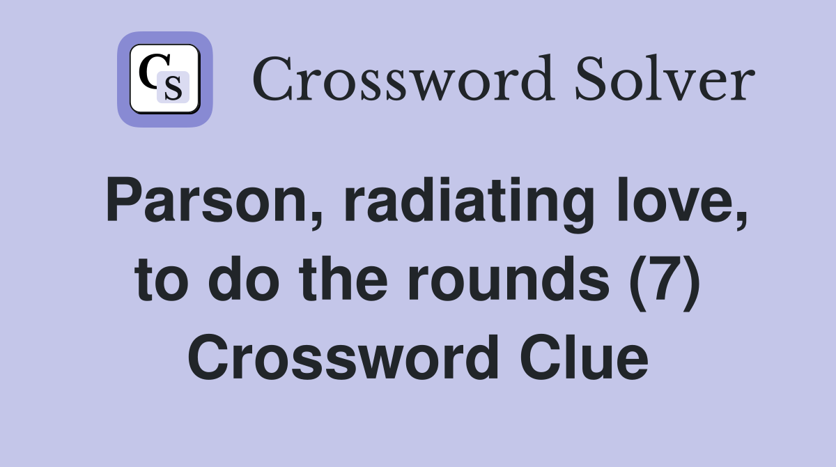 Parson, radiating love, to do the rounds (7) Crossword Clue
