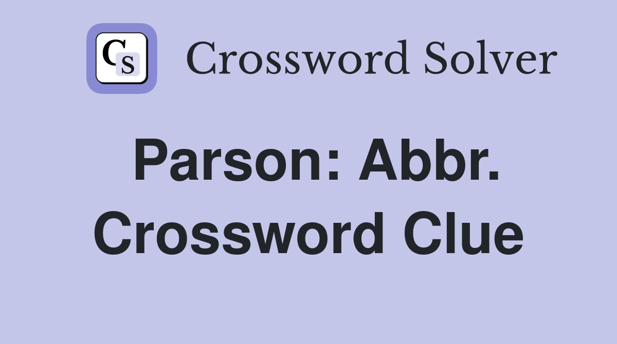 Parson: Abbr. Crossword Clue