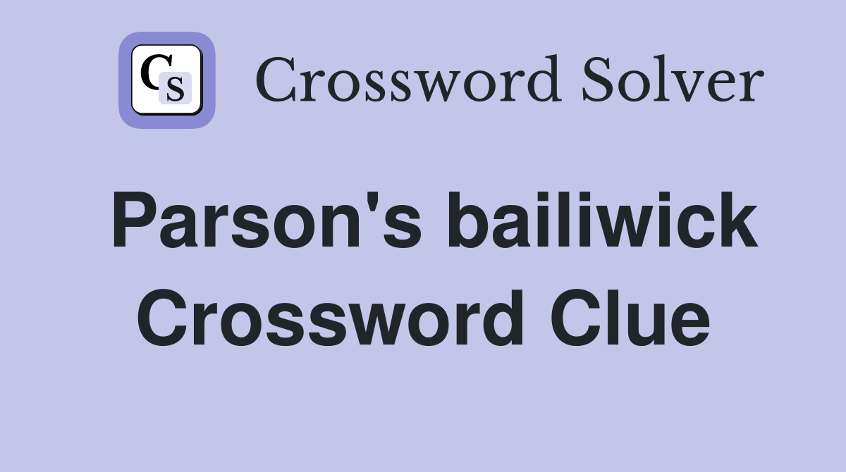 Parson's bailiwick Crossword Clue