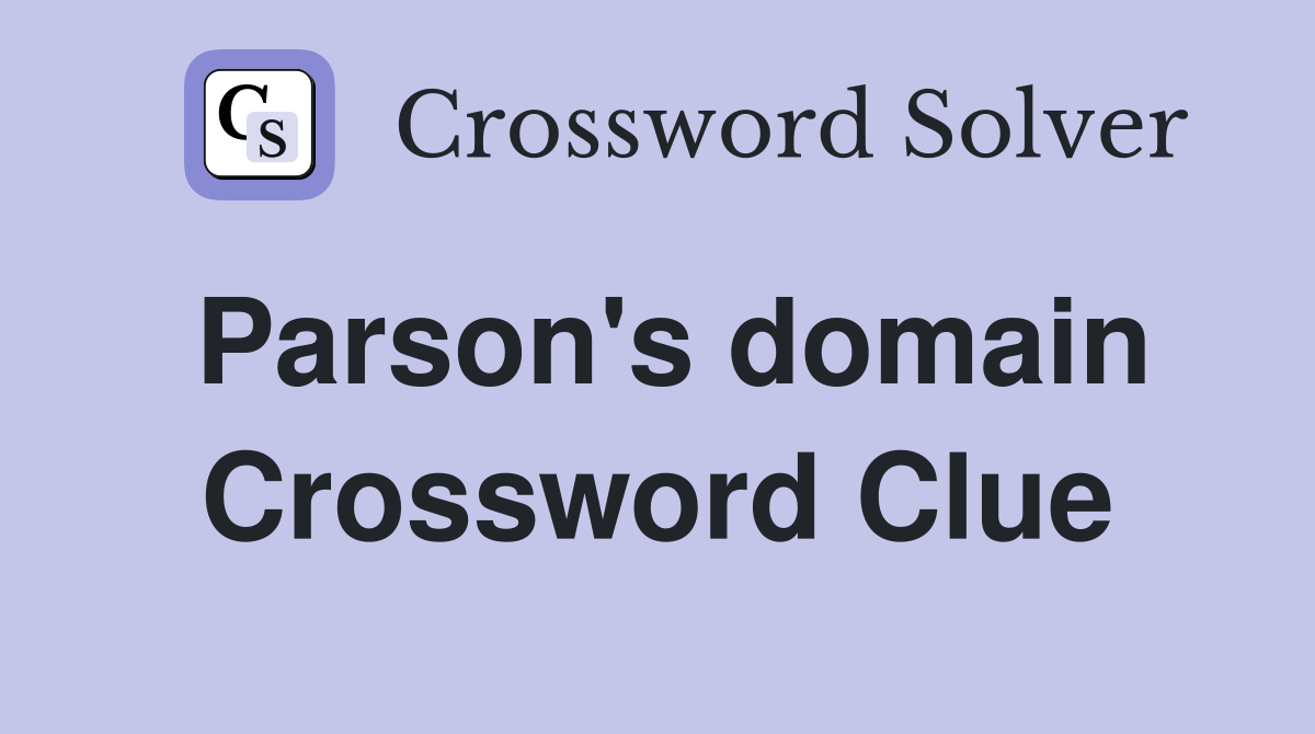 Parson's domain Crossword Clue
