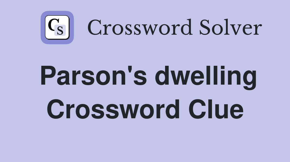 Parson's dwelling Crossword Clue