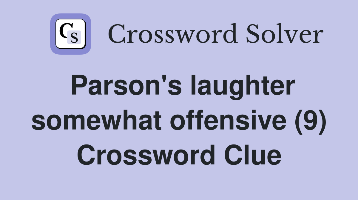 Parson's laughter somewhat offensive (9) Crossword Clue