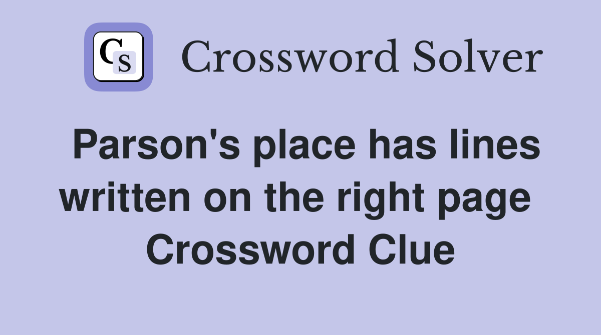 Parson's place has lines written on the right page  Crossword Clue
