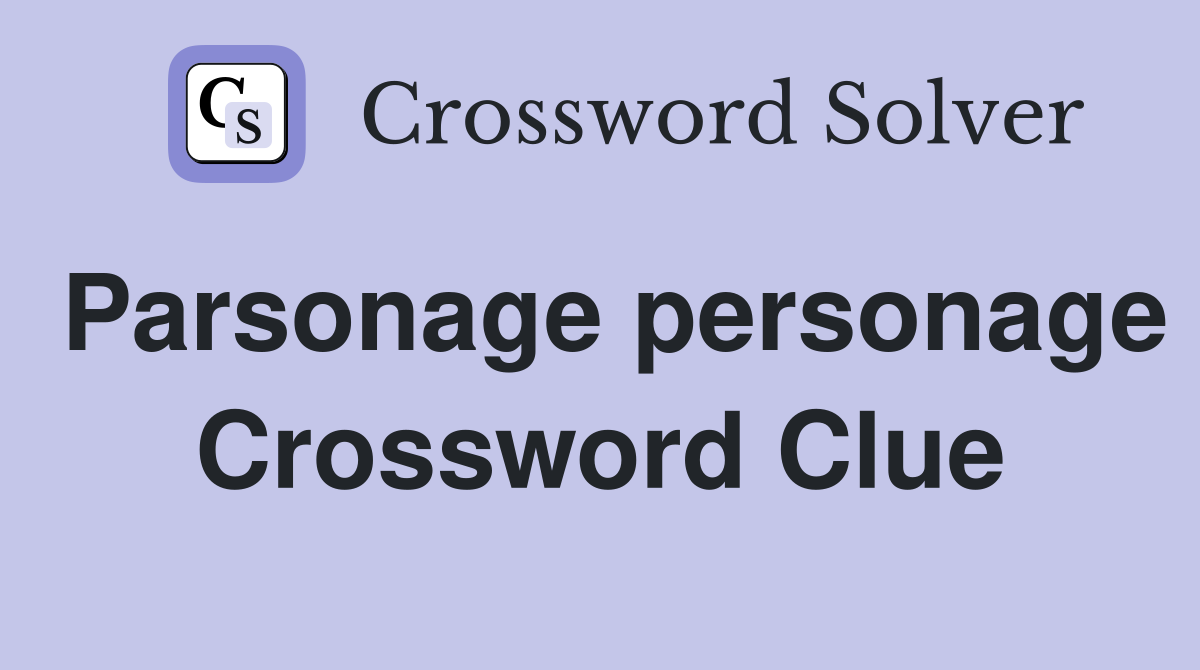 Parsonage personage Crossword Clue