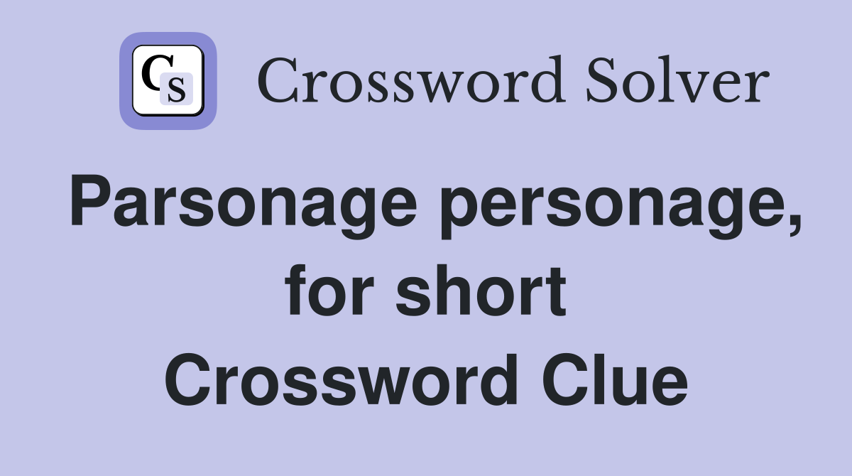 Parsonage personage, for short Crossword Clue