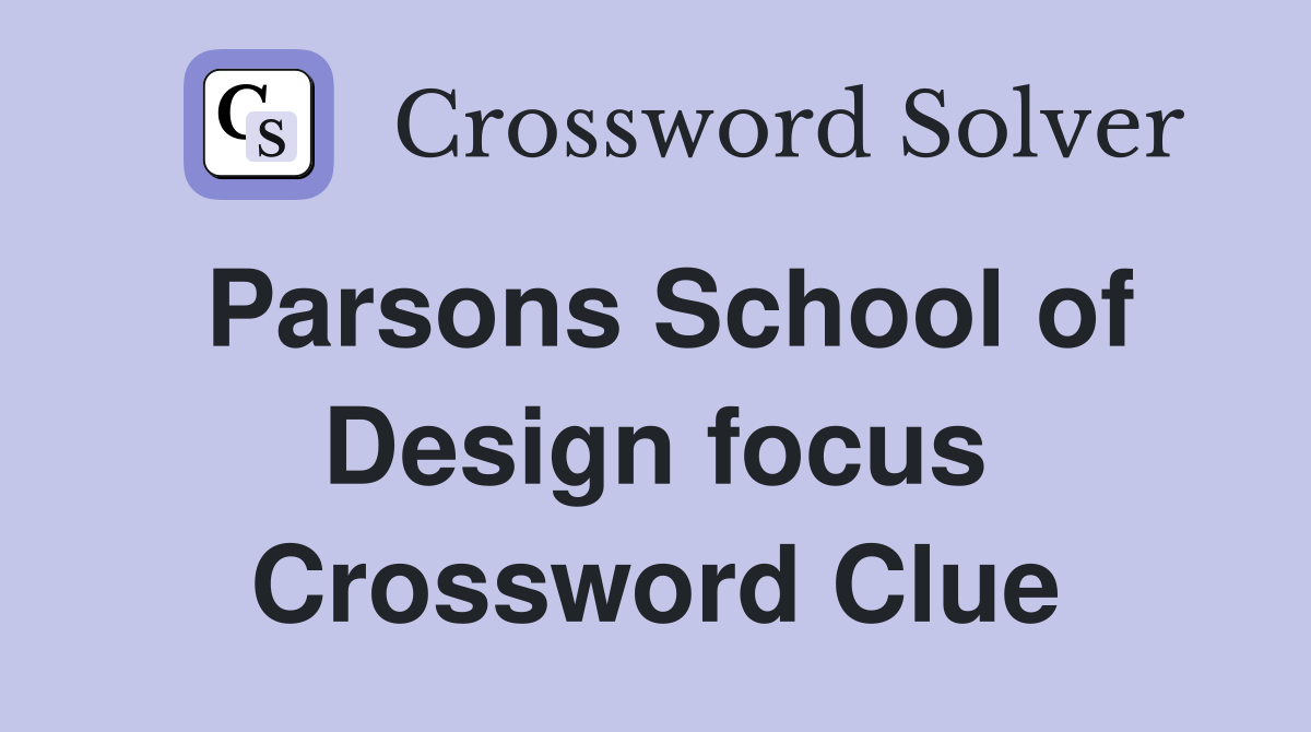 Parsons School of Design focus Crossword Clue