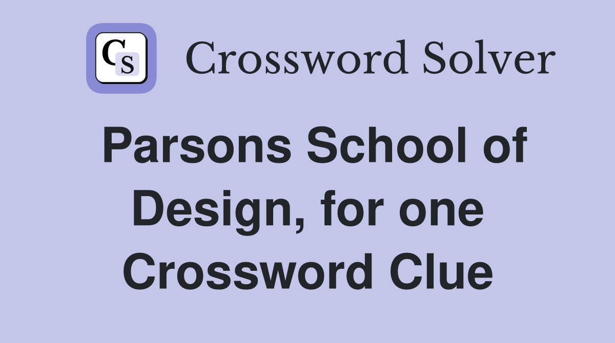 Parsons School of Design, for one Crossword Clue